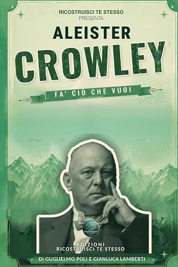 Aleister Crowley — Fa' ciò che vuoi, Volume VI della collana Ricostruisci Te Stesso